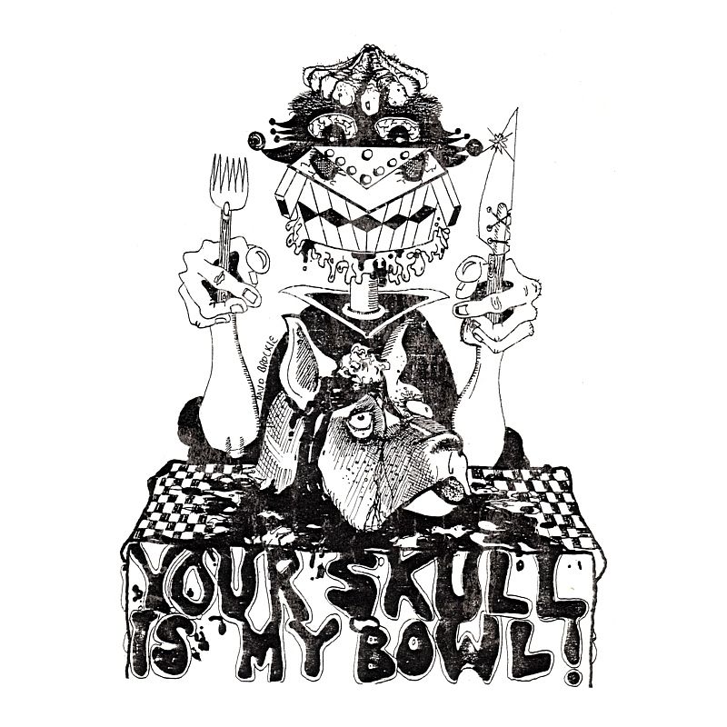 Your Skull Is My Bowl!
